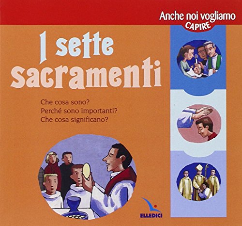 I Sette Sacramenti. Presentati Ai Bambini E Ai Ragazzi