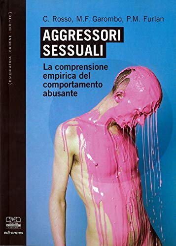 Aggressori Sessuali. La Comprensione Empirica Del Comportamento Abusante