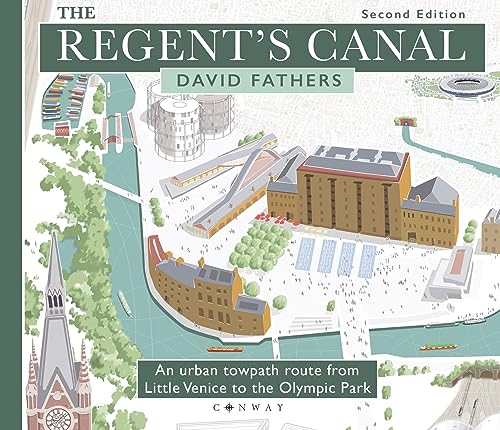The Regent'S Canal Second Edition: An Urban Towpath Route From Little Venice To The Olympic Park