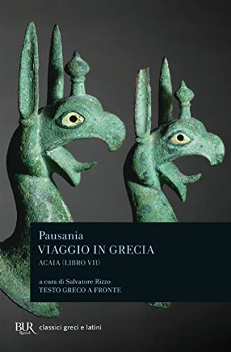 Viaggio In Grecia. Guida Antiquaria E Artistica. Testo Greco A Fronte. Acaia (Vol. 7)
