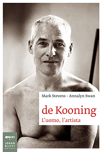De Kooning. L'Uomo, L'Artista