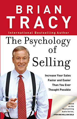 The Psychology Of Selling: Increase Your Sales Faster And Easier Than You Ever Thought Possible: How To Sell More, Easier, And Faster Than You Every T