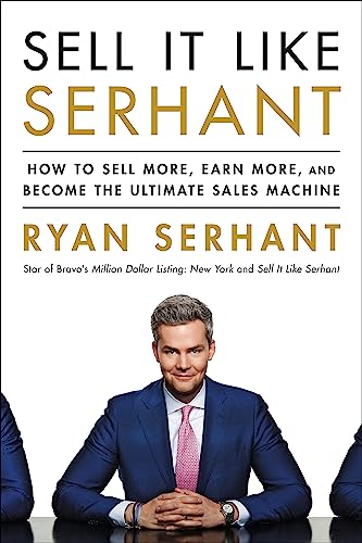 Sell It Like Serhant: How To Sell More, Earn More, And Become The Ultimate Sales Machine