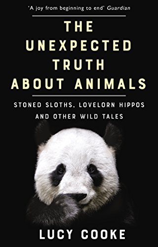 The Unexpected Truth About Animals: Stoned Sloths, Lovelorn Hippos And Other Wild Tales