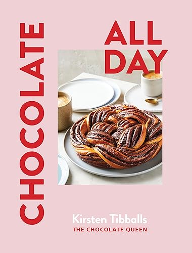 Chocolate All Day: Recipes For Indulgence - Morning, Noon And Night