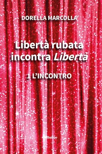 Libertà Rubata Incontra Libertà. L' Incontro (Vol. 1)