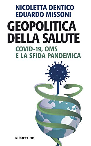 Geopolitica Della Salute. Covid-19, Oms E La Sfida Pandemica