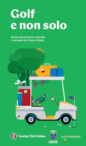 Golf E Non Solo. Guida Al Patrimonio Culturale E Naturale Dei Circoli D'Italia