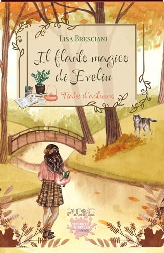 Il Flauto Magico Di Evelin: Fiabe D’Autunno (Collana Segreti In Giallo)