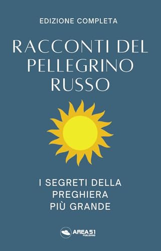 Racconti Del Pellegrino Russo. I Segreti Della Preghiera Più Grande