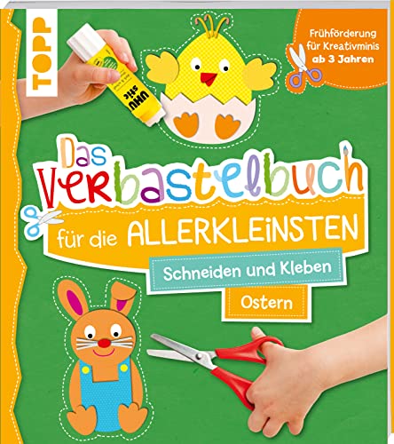 Das Verbastelbuch Für Die Allerkleinsten Schneiden Und Kleben Ostern: Frühförderung Für Kreativminis Ab 3 Jahren. Mit Perforierten Seiten Zum Heraustr