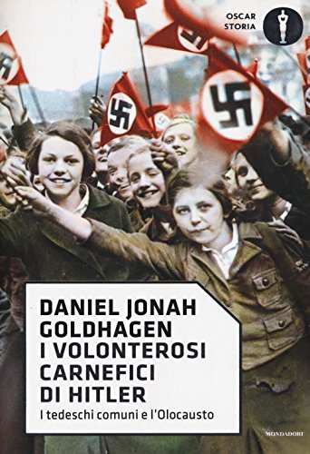 I Volonterosi Carnefici Di Hitler. I Tedeschi Comuni E L'Olocausto