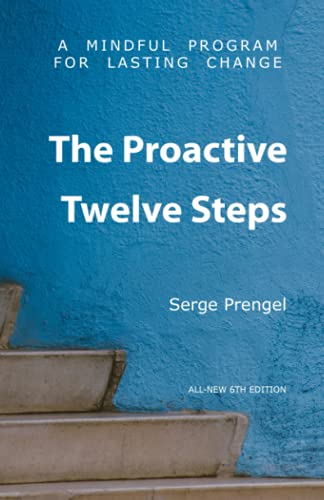 The Proactive Twelve Steps: A Mindful Program For Lasting Change