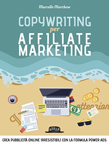 Copywriting Per Affiliate Marketing. Crea Pubblicità Online Irresistibili Con La Formula Power Ads