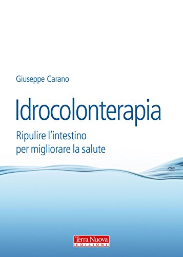 Idrocolonterapia. Ripulire L'Intestino Per Migliorare La Salute