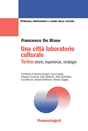 Una Città Laboratorio Culturale. Torino: Storie, Esperienze, Strategie