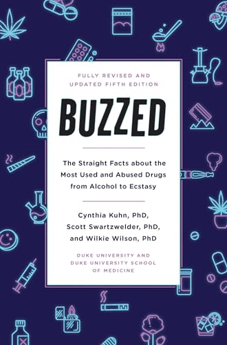 Buzzed: The Straight Facts About The Most Used And Abused Drugs From Alcohol To Ecstasy