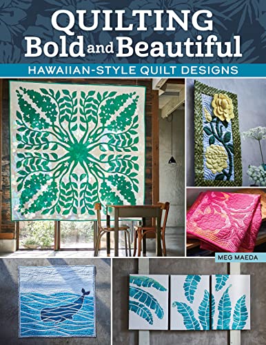 Quilting Bold And Beautiful: How To Have Fun With Hawaiian Quilt Designs