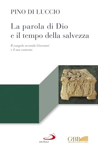 La Parola Di Dio E Il Tempo Della Salvezza. Il Vangelo Secondo Giovanni E Il Suo Contesto