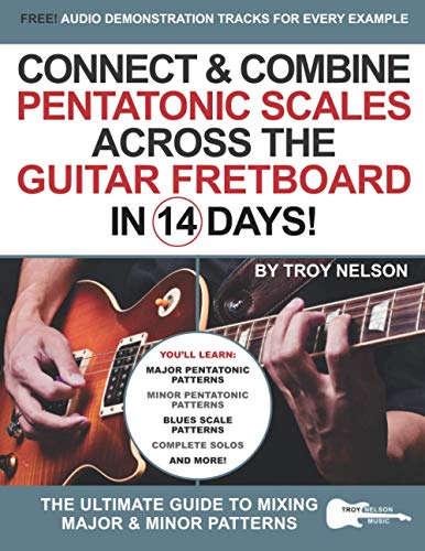 Connect & Combine Pentatonic Scales Across The Guitar Fretboard In 14 Days!: The Ultimate Guide To Mixing Major & Minor Patterns: 9