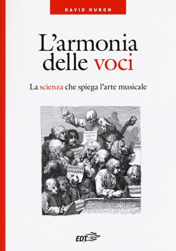 L'Armonia Delle Voci. La Scienza Che Spiega L'Arte Musicale
