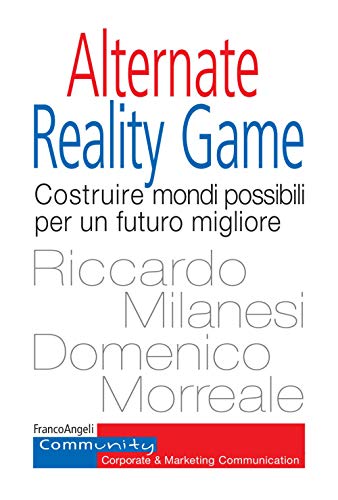 Alternate Reality Game. Costruire Mondi Possibili Per Un Futuro Migliore
