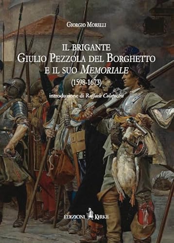 Il Brigante Giulio Pezzola Del Borghetto E Il Suo Memoriale (1598-1673)