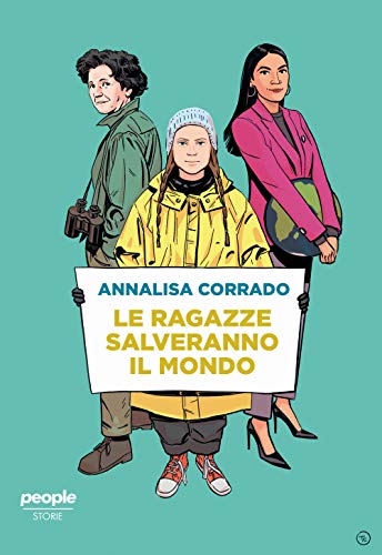 Le Ragazze Salveranno Il Mondo. Da Rachel Carson A Greta Thunberg: Un Secolo Di Lotta Per La Difesa Dell’Ambiente