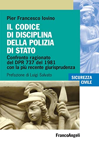 Il Codice Di Disciplina Della Polizia Di Stato. Confronto Ragionato Del Dpr 737 Del 1981 Con La Più Recente Giurisprudenza