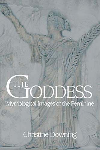 The Goddess: Mythological Images Of The Feminine