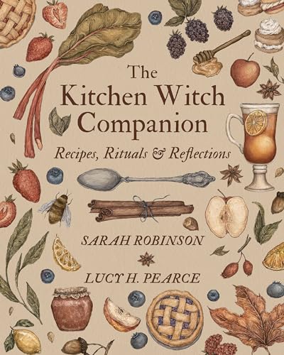 The Kitchen Witch Companion: Recipes, Rituals And Reflections: Recipes, Rituals & Reflections