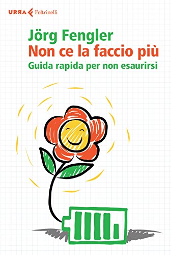 Non Ce La Faccio Più. Guida Rapida Per Non Esaurirsi