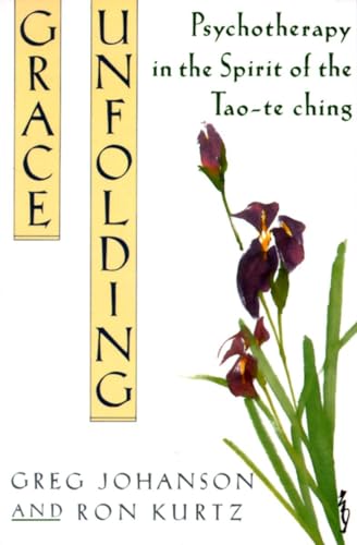 Grace Unfolding: Psychotherapy In The Spirit Of Tao-Te Ching
