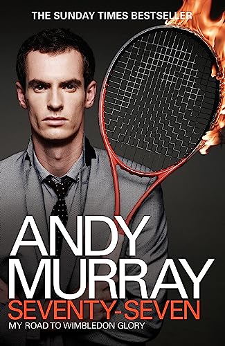 Andy Murray: Seventy-Seven: My Road To Wimbledon Glory