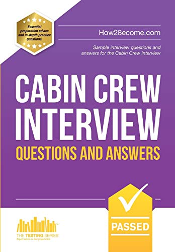 Cabin Crew Interview Questions And Answers: Sample Interview Questions And Answers For The Cabin Crew Interview