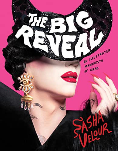 The Big Reveal: An Illustrated Manifesto Of Drag