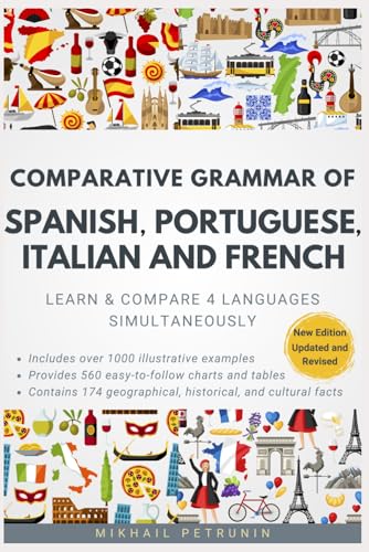 Comparative Grammar Of Spanish, Portuguese, Italian And French: Learn & Compare 4 Languages Simultaneously