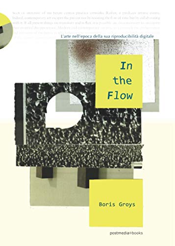 In The Flow. L'Opera D'Arte Nell'Epoca Della Sua Riproducibilità Digitale Ediz. Integrale