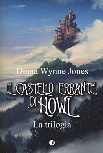 Il Castello Errante Di Howl. La Trilogia: Il Castello In Aria-La Casa Per Ognidove