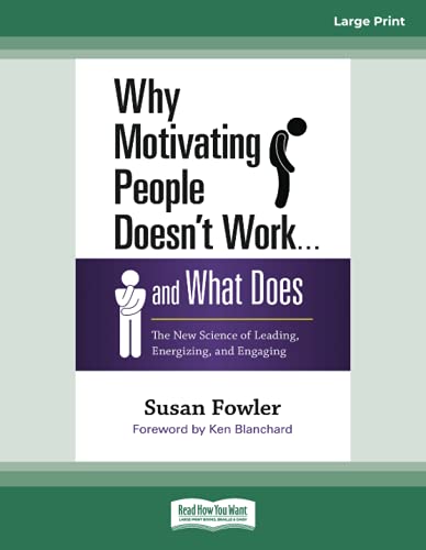 Why Motivating People Doesn'T Work . . . And What Does: The New Science Of Leading, Energizing, And Engaging