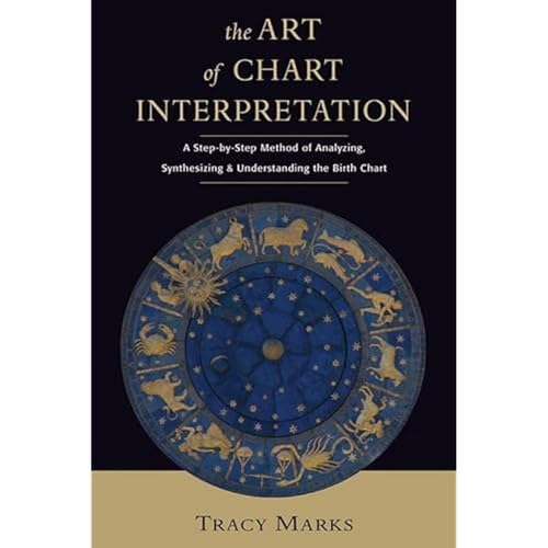 Art Of Chart Intrepretation: A Step-By-Step Method For Analyzing, Synthesizing, And Understanding Birth Charts: 0