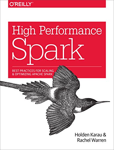 High Performance Spark: Best Practices For Scaling And Optimizing Apache Spark