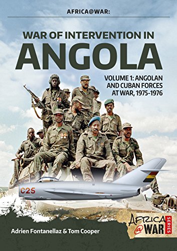 War Of Intervention In Angola: Angolan And Cuban Forces At War, 1975-1976: Volume 1: Angolan And Cuban Forces At War, 1975-1976