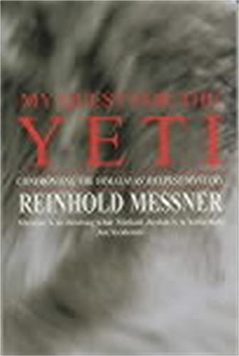 My Quest For The Yeti: Confronting The Himalayas' Deepest Mystery