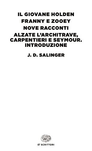 Il Giovane Holden-Franny E Zooey-Nove Racconti-Alzate L'Architrave, Carpentieri E Seymour. Introduzione