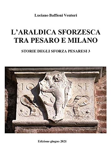 Araldica Sforzesca Tra Pesaro E Milano