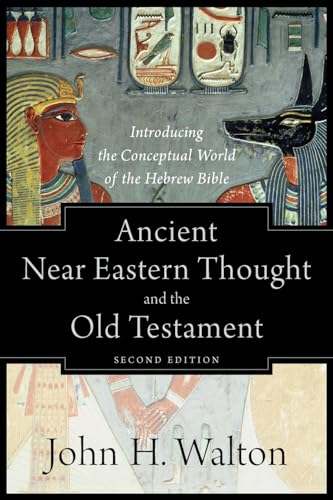 Ancient Near Eastern Thought And The Old Testament: Introducing The Conceptual World Of The Hebrew Bible