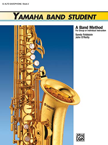 Yamaha Band Student: A Band Method For Group Or Individual Instruction : E-Flat Alto Saxophone/Book 2