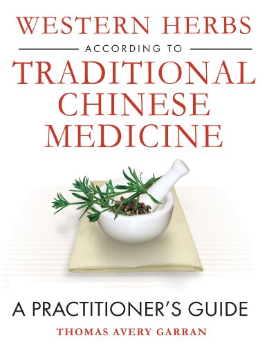 Western Herbs According To Traditional Chinese Medicine: A Practitioner'S Guide