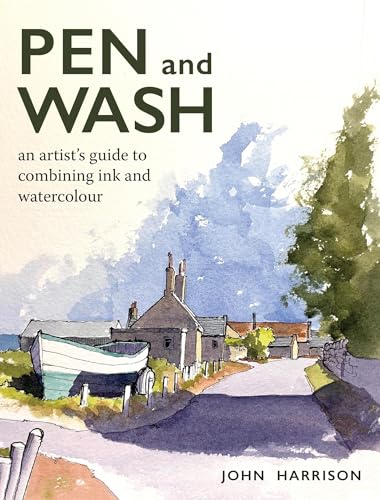 Pen And Wash: An Artist’S Guide To Combining Ink And Watercolour